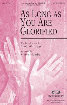 As Long As You Are Glorified 