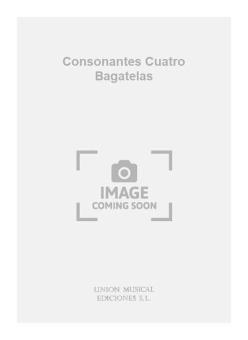 Consonantes Cuatro Bagatelas for Piano 