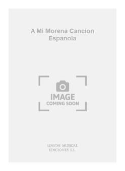A Mi Morena Cancion Espanola (Garcia Fortea) For Guitar 