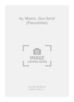 Ay, Madre, Que Sera! (Pasodoble) 