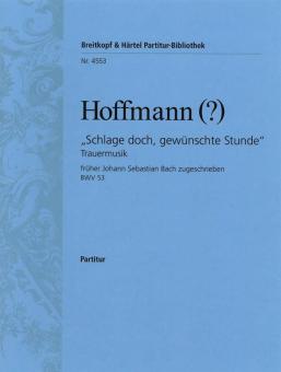Schlage doch, gewünschte Stunde, Trauermusik für Alt und Instrumente (früher J.S. Bach zugeschrieben BWV 53) 