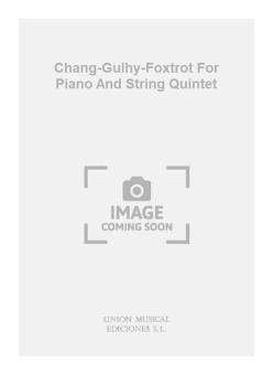 Chang-Gulhi-Foxtrot For Piano And String Quintet 