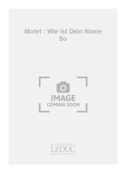 Motet 'wie Ist Dein Name So Gross!' 