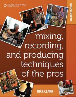 Mixing, Recording, And Producing Techniques Of The Pros (2nd Edition) 