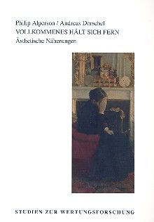 Vollkommenes hält sich fern. Ästhetische Näherungen 53 