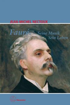 Fauré. Seine Musik. Sein Leben 