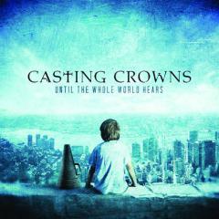 Until The Whole World Hears von Casting Crowns (Download) 