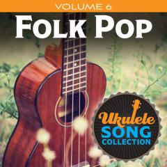 Ukulele Song Collection, Volume 6: Folk Pop (Download) 
